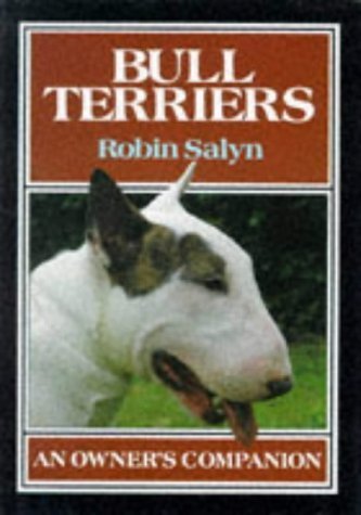 Stock image for BULL TERRIERS: AN OWNER'S COMPANION. By Robin Salyn. for sale by Coch-y-Bonddu Books Ltd