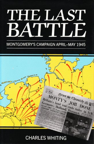 The Last Battle: Montgomerie's Campaign April - May 1945