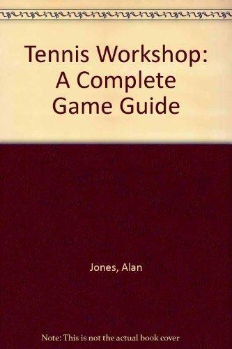 The tennis workshop: A complete game guide (9781852232818) by Alan Jones