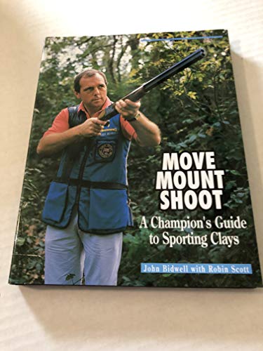 Beispielbild fr MOVE, MOUNT, SHOOT: A CHAMPION'S GUIDE TO SPORTING CLAYS. By John Bidwell with Robin Scott. zum Verkauf von Coch-y-Bonddu Books Ltd