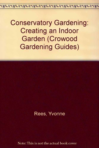 Imagen de archivo de Conservatory Gardening: Creating an Indoor Garden a la venta por ThriftBooks-Atlanta
