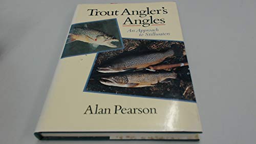 Stock image for TROUT ANGLER'S ANGLES: AN APPROACH TO STILLWATERS. By Alan Pearson. for sale by Coch-y-Bonddu Books Ltd