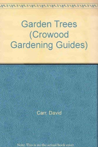 Garden Trees: Step by Step to Growing Success (Crowood Gardening Guides) (9781852235765) by Carr, David