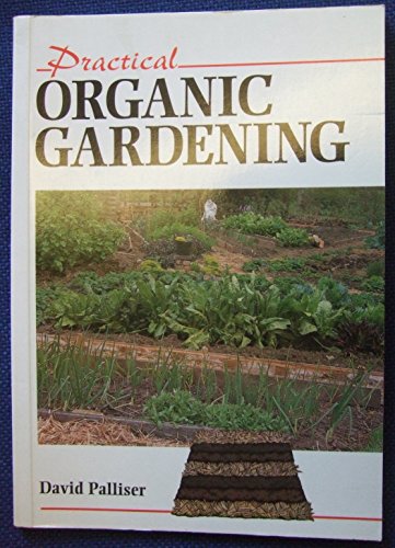 Practical Organic Gardening (Practical Guides) (9781852236229) by Palliser, David