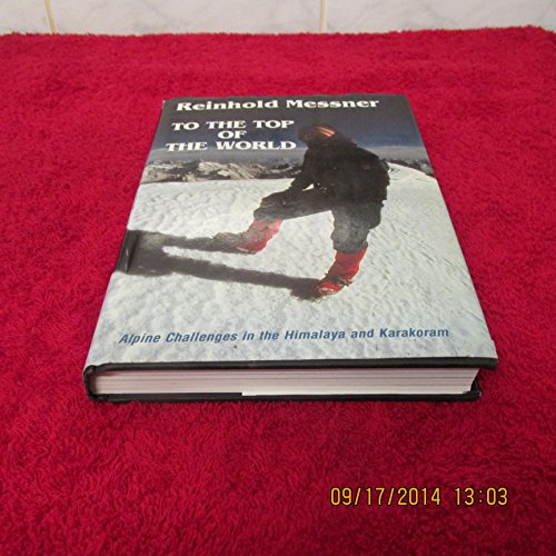 Stock image for To the Top of the World: Alpine Challenges in the Himalaya and Karakoram for sale by WorldofBooks