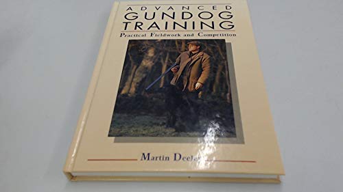 Beispielbild fr Advanced Gundog Training : Practical Fieldwork and Competition zum Verkauf von Better World Books