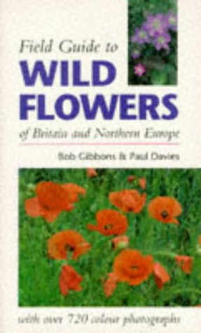 Field Guide to Wild Flowers of Britain and Northern Europe (9781852237844) by Gibbons, Bob; Davies, Paul