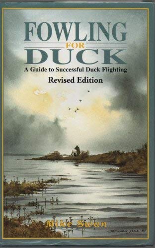 Stock image for FOWLING FOR DUCK: A GUIDE TO SUCCESSFUL DUCK FLIGHTING. By Mike Swan. for sale by Coch-y-Bonddu Books Ltd