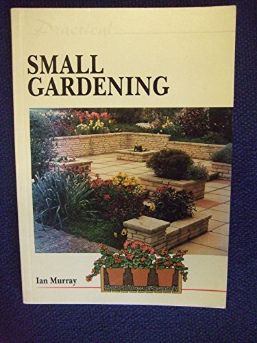 Stock image for Practical Small Gardening (The Practical Gardening Series) for sale by Wonder Book