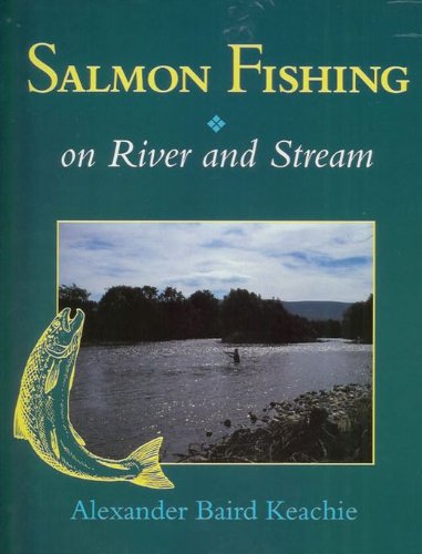 Stock image for SALMON FISHING: ON RIVER AND STREAM. By Alexander Baird Keachie. for sale by Coch-y-Bonddu Books Ltd