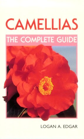Camellias: The Complete Guide - Edgar, Logan A.