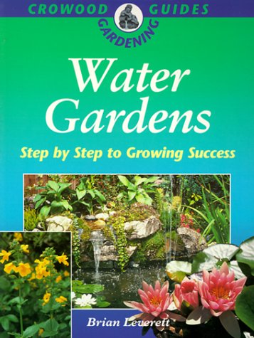 Stock image for Water Gardens: Crowood Gardening Guide: Step by Step to Growing Success for sale by WorldofBooks