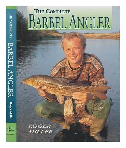 The Complete Barbel Angler - Miller, Roger