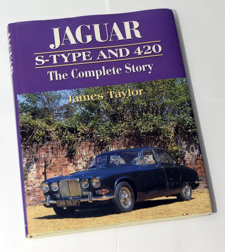 Jaguar S Type and 420: The Complete Story - Taylor, James