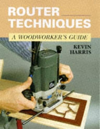 9781852239930: Router Techniques: A Woodworker's Guide