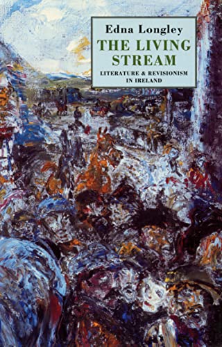 The Living Stream: Literature & Revisionism in Ireland (9781852242169) by Longley, Edna