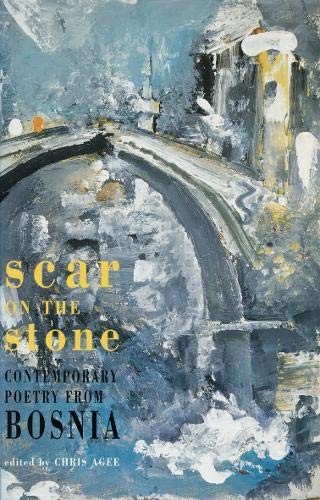 Scar on the Stone : Contemporory Poetry from Bosnia - Chris Agee