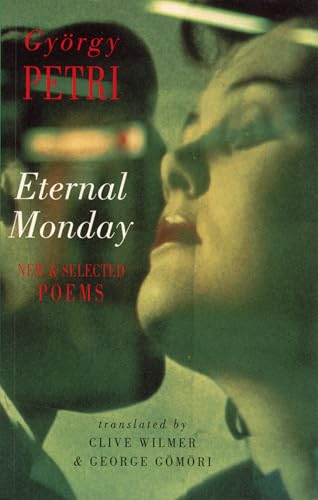 Eternal Monday: New & Selected Poems (9781852245047) by Petri, GyÃ¶rgy