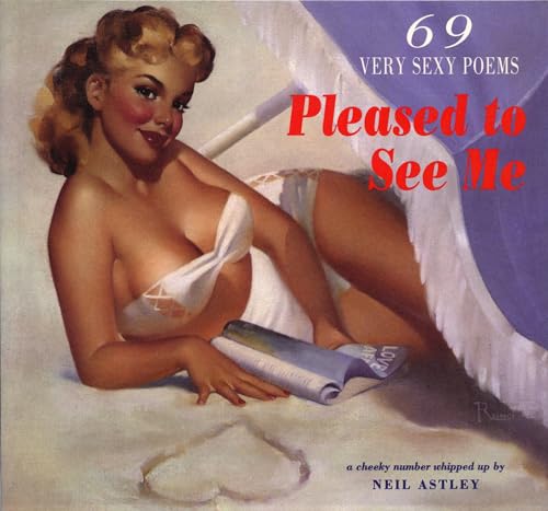 Stock image for Pleased to See Me: 69 Very Sexy Poems for sale by WorldofBooks