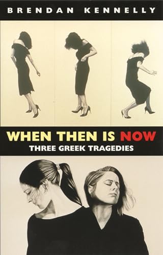 Stock image for When Then Is Now: Three Greek Tragedies for sale by Hippo Books