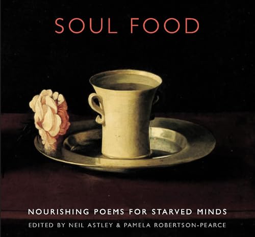 Soul Food: Nourishing Poems for Starved Minds - Neil Astley