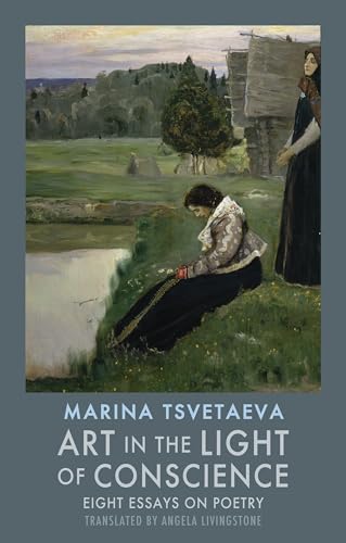 Art in the Light of Conscience: Eight Essays on Poetry (9781852248642) by Tsvetaeva, Marina