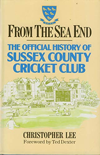 Beispielbild fr From the Sea End: Official History of the Sussex County Cricket Club zum Verkauf von WorldofBooks