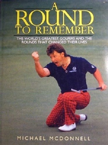 Imagen de archivo de A Round to Remember: World's Greatest Golfers and the Rounds That Changed Their Lives a la venta por AwesomeBooks