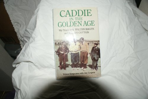 Stock image for CADDIE IN THE GOLDEN AGE: My Years with Walter Hagen and Henry Cotton for sale by Richard Sylvanus Williams (Est 1976)