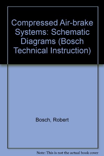 Compressed-air Brake Systems: Schematic Diagrams: Diagrams (Bosch Technical Instruction Series) (9781852260132) by Robert Bosch