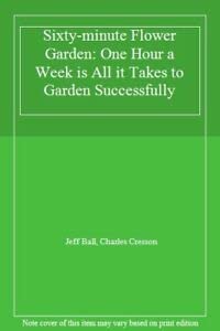 Beispielbild fr Sixty-minute Flower Garden: One Hour a Week is All it Takes to Garden Successfully zum Verkauf von AwesomeBooks