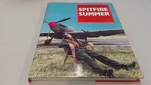 Spitfire Summer: The People's-Eye View of the Battle of Britain (9781852270865) by Haining, Peter