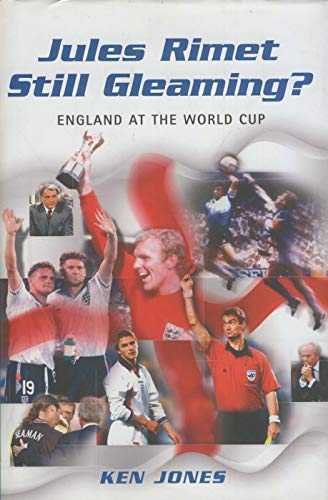 Jules Rimet Still Gleaming?: England at the World Cup (9781852270872) by Ken Jones