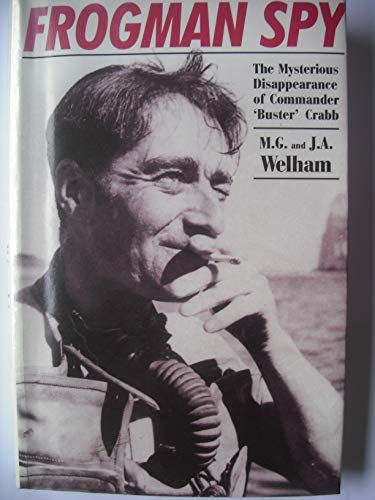 Frogman Spy: The Mysterious Disappearance of Commander'Buster"Crabb