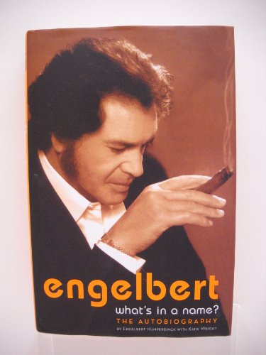 ENGELBERT. What's In a Name? The Autobiography of Engelbert Humperdinck.