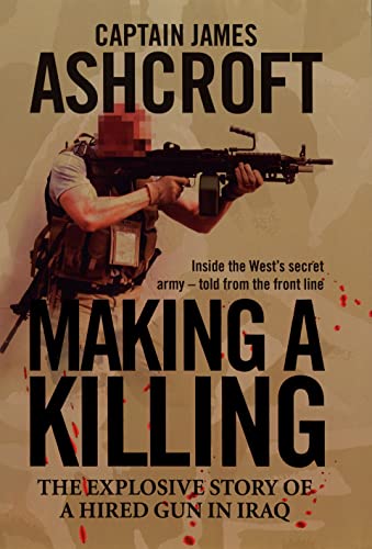 Beispielbild fr Making a Killing: The Explosive Story of a Hired Gun in Iraq zum Verkauf von Once Upon A Time Books