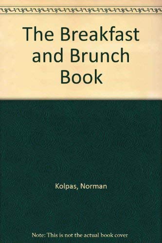 Breakfast and Brunch Book: 100 Recipes to Make a Meal Worth Getting Up For (9781852273347) by Norman Kolpas