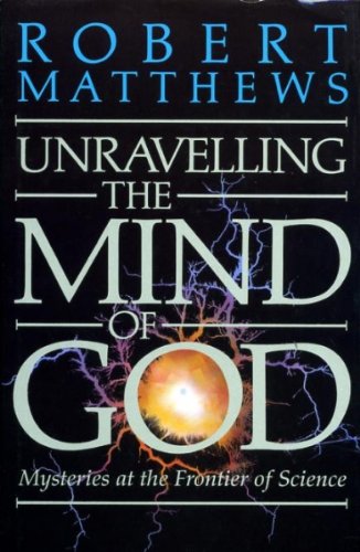 Beispielbild fr Unravelling the Mind of God: Mysteries at the Frontiers of Science zum Verkauf von WorldofBooks