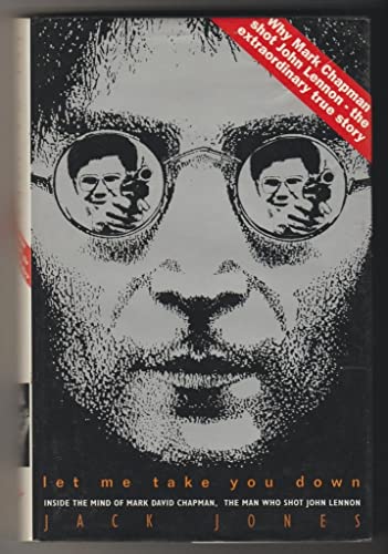 Imagen de archivo de Let Me Take You Down: Inside the Mind of Mark David Chapman - Man Who Shot John Lennon a la venta por WorldofBooks