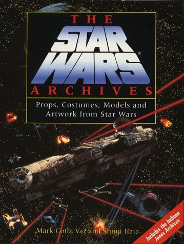 The " Star Wars" Archives: Props, Costumes, Models and Artworks from "Star Wars" (Star Wars) (9781852275877) by Vaz, Mark Cotta; Hata, Shinji