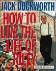 Stock image for Jack Duckworth: How to Live the Life of Riley for sale by WorldofBooks