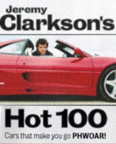Stock image for Jeremy Clarkson's Hot 100: Cars That Make You Go Phwoar! for sale by SecondSale