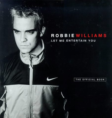 Stock image for Robbie Williams: Let Me Entertain You: The Official Book for sale by ThriftBooks-Atlanta