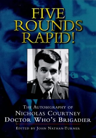 Five Rounds Rapid!: The Autobiography of Nicholas Courtney, Doctor Who's Brigadier (9781852277826) by Courtney, Nicholas