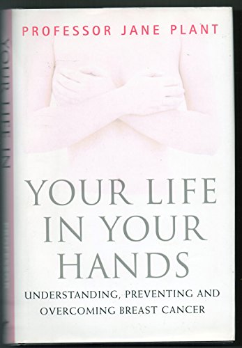 Stock image for Your Life in Your Hands: Understanding, Preventing and Overcoming Breast Cancer for sale by ThriftBooks-Dallas