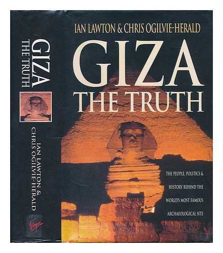 Giza: The Truth - The Politics, People and History Behind the World's Most Famous Archaeological ...