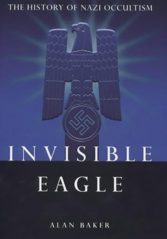 Invisible Eagle - The History of Nazi Occultism - Baker, Alan