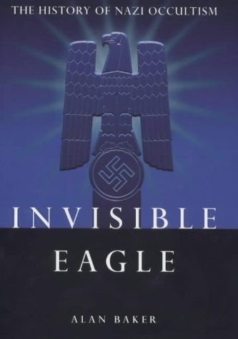 Invisible Eagle The History of Nazi Occultism