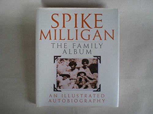 Spike Milligan - The Family Album : An Illustrated Autobiography.