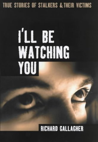 Stock image for I'll Be Watching You : True Stories of Stalkers and Their Victims for sale by Better World Books